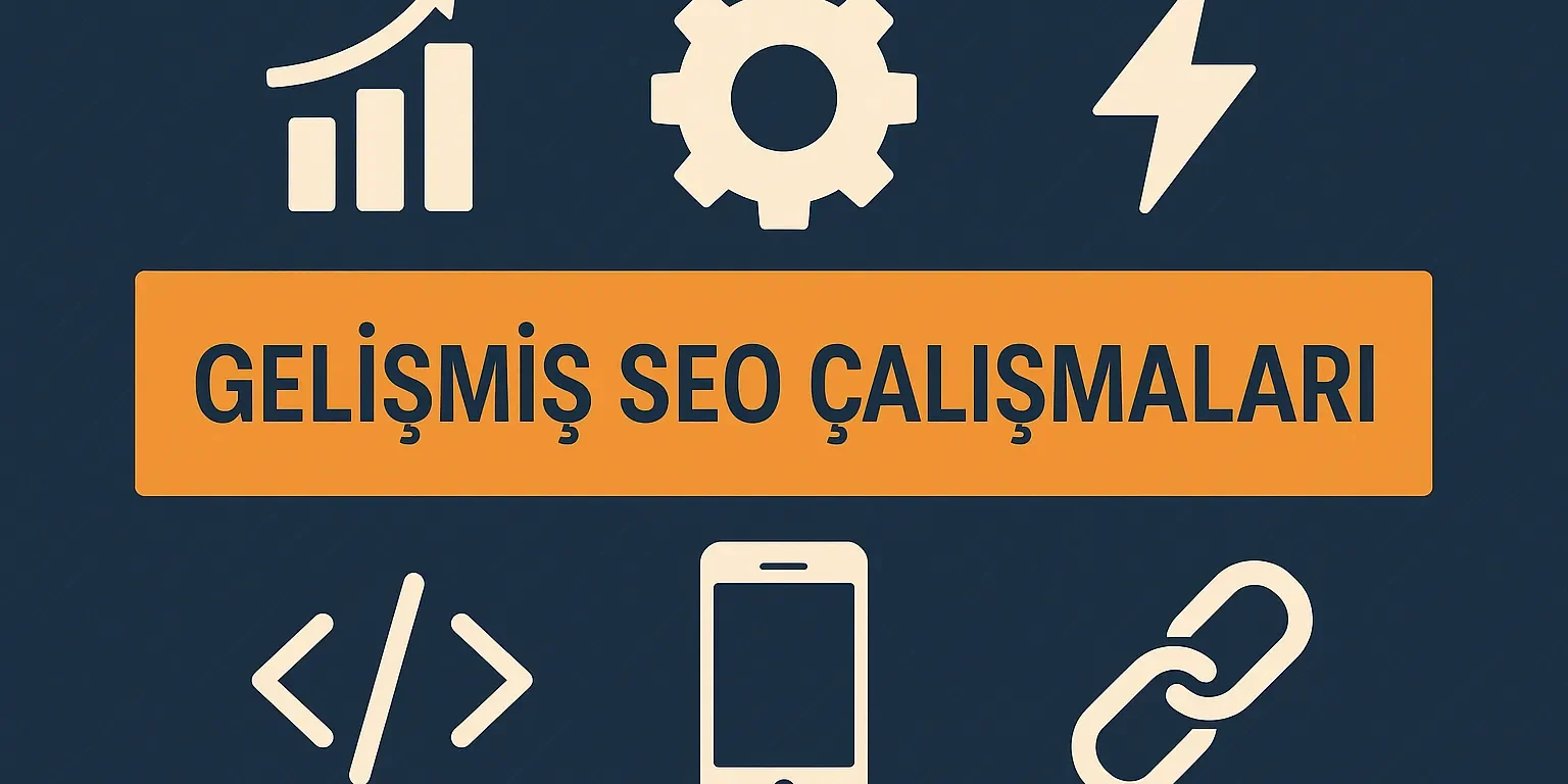 Gelişmiş SEO Çalışmaları Nasıl Yapılır Gelişmiş SEO Çalışmaları